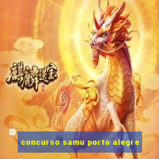 concurso samu porto alegre